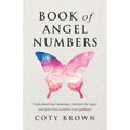 Book of Angel Numbers: Understand Their Meanings, Interpret the Signs, and Learn How to Follow Your Guidance