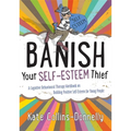 Banish Your Self-Esteem Thief: A Cognitive Behavioural Therapy Workbook on Building Positive Self-Esteem for Young People