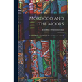 Morocco and the Moors: Western Barbary: Its Wild Tribes and Savage Animals