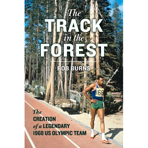 The Track in the Forest: The Creation of a Legendary 1968 Us Olympic Team