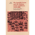 The Spanish Crown and the Defense of the Caribbean, 1535-1585: Precedent, Patrimonialism, and Royal Parsimony