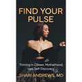 Find Your Pulse: Thriving in Career, Motherhood and Self-Discovery