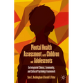 Mental Health Assessment with Children and Adolescents: An Integrated Clinical, Community, and Cultural Psychology Framework