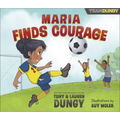 Maria Finds Courage: A Team Dungy Story about Soccer