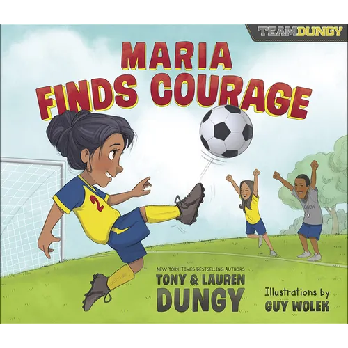 Maria Finds Courage: A Team Dungy Story about Soccer