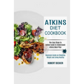 Atkins Diet Cookbook: The Easy Steps to Follow Guide to Understand Atkins Meal Plan (Beginners Guide on Shedding Weight and Living Healthy)