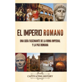 El Imperio Romano: Una guía fascinante de la Roma imperial y la Pax Romana