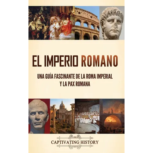 El Imperio Romano: Una guía fascinante de la Roma imperial y la Pax Romana