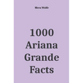1000 Ariana Grande Facts