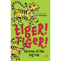 Tiger! Tiger! Stories of the Big Cat