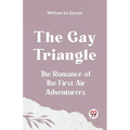 The Gay Triangle The Romance Of The First Air Adventurers