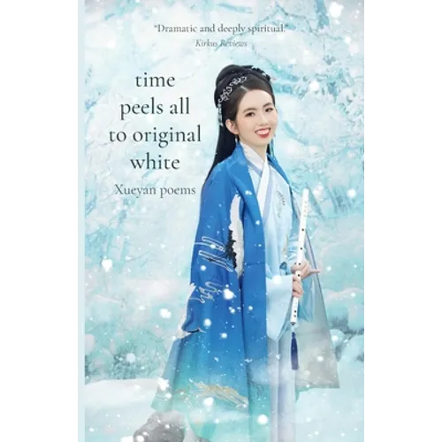 Time Peels All to Original White: Xueyan Poems