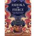 Ashoka the Fierce: How an Angry Prince Became India's Emperor of Peace
