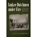 Yankee Dutchmen Under Fire: Civil War Letters from the 82nd Illinois Infantry