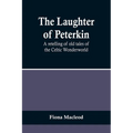 The Laughter of Peterkin: A retelling of old tales of the Celtic Wonderworld
