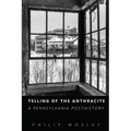 Telling of the Anthracite: A Pennsylvania Posthistory