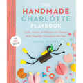 The Handmade Charlotte Playbook: Crafts, Games and Recipes for Families to Do Together Throughout the Year