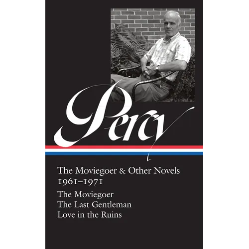 Walker Percy: The Moviegoer & Other Novels 1961-1971 (Loa #380): The Moviegoer / The Last Gentleman / Love in the Ruins