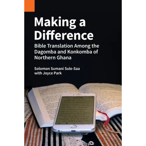 Making a Difference: Bible Translation among the Dagomba and Konkomba of Northern Ghana