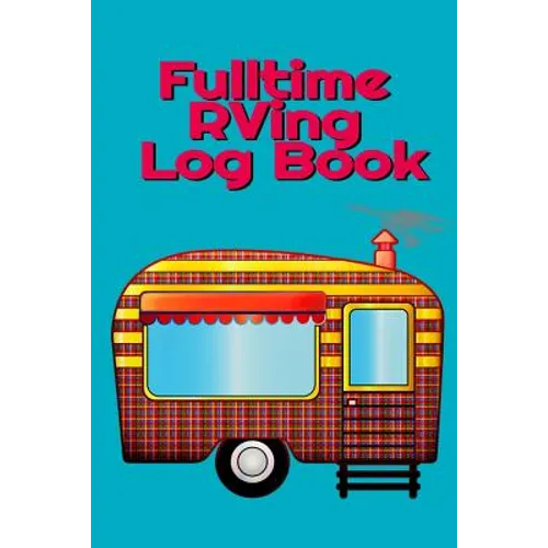 Fulltime RVing Log Book: Motorhome Journey Memory Book and Diary With Logbook - Rver Road Trip Tracker Logging Pad - Rv Planning & Tracking - 6