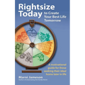 Rightsize Today to Create Your Best Life Tomorrow: A Motivational Guide for Those Seeking Their Ideal Home Later in Life