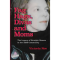 F*g Hags, Divas and Moms: : The Legacy of Straight Women in the AIDS Community