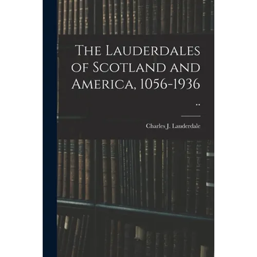 The Lauderdales of Scotland and America, 1056-1936 ..