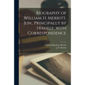 Biography of William H. Merritt, Jun., Principally by Himself, With Correspondence [microform]