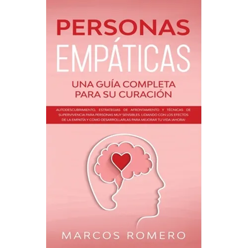Personas Empáticas -Una guía completa para su curación: Autodescubrimiento, estrategias de afrontamiento y técnicas de supervivencia para personas muy