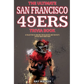 The Ultimate San Francisco 49ers Trivia Book: A Collection of Amazing Trivia Quizzes and Fun Facts for Die-Hard 49ers Fans!