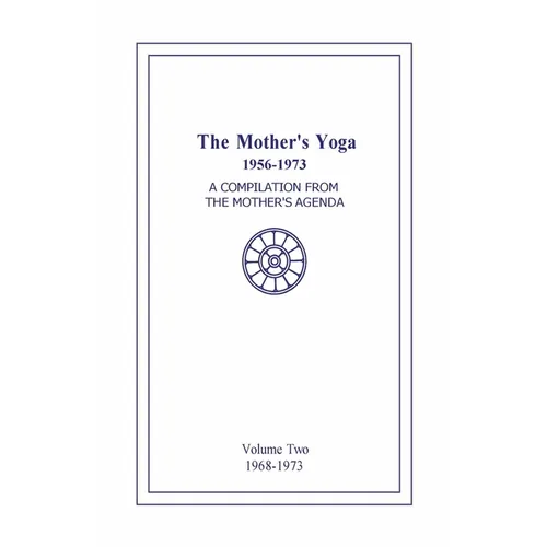 The Mother's Yoga 1956-1973, Volume Two 1968-1973: A Compilation from The Mother's Agenda