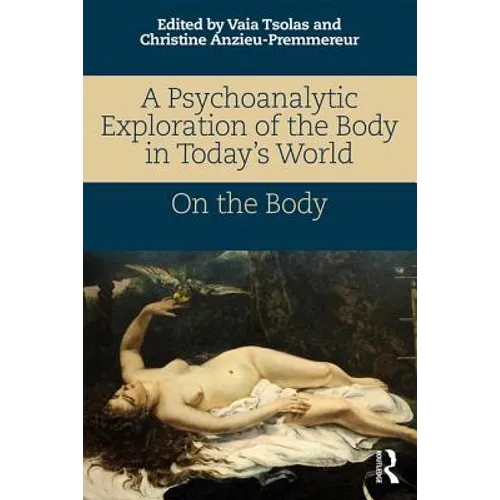A Psychoanalytic Exploration of the Body in Today's World: On The Body