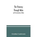 The itinerary through Wales: and The description of Wales