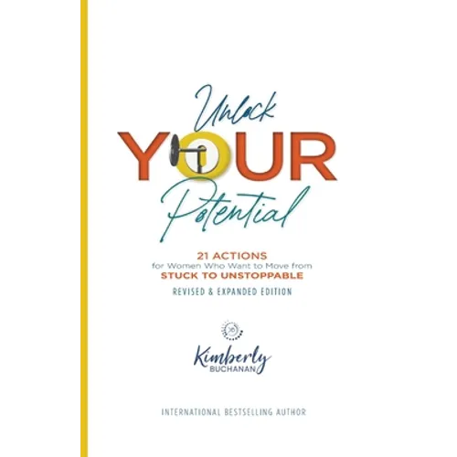 Unlock Your Potential: 21 Actions for Women Who Want to Move from STUCK to UNSTOPPABLE