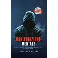 Manipolazione Mentale: Tecniche Di Influenza Subliminale Per Manipolare La Mente E Le Decisioni Umane.