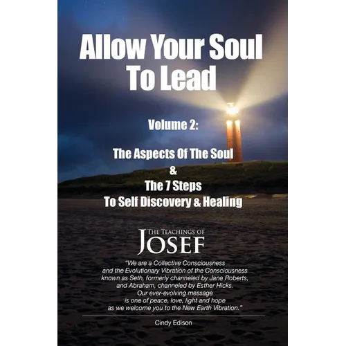 Allow Your Soul To Lead: The Aspects of The Soul & The 7 Steps To Self-Discovery And Healing