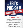 THE FBI's PRE-9/11 VULGAR BETRAYAL; Volume 2: The FBI's Negligent Closing of the FBI Terrorism Investigation That Could Have Prevented 9/11