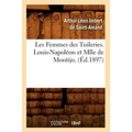 Les Femmes Des Tuileries. Louis-Napoléon Et Mlle de Montijo, (Éd.1897)