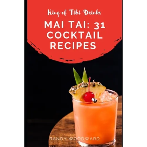 Mai Tai: 31 Cocktail Recipes of the King of Tiki Drinks - Paperback