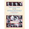 The Latin Mass and the Intellectuals: Petitions to Save the Ancient Mass from 1966 to 2007