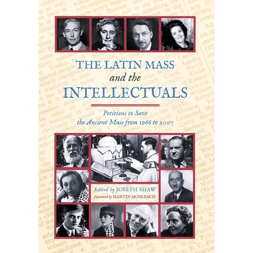 The Latin Mass and the Intellectuals: Petitions to Save the Ancient Mass from 1966 to 2007