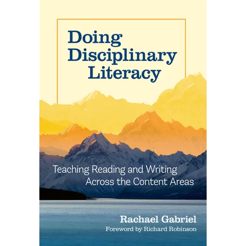 Doing Disciplinary Literacy: Teaching Reading and Writing Across the Content Areas