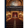Le Tricorne Enchanté: Comédie En Un Acte