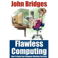 Flawless Computing: How To Keep Your Computer Working Perfectly