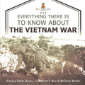 Everything There Is to Know about the Vietnam War - History Facts Books Children's War & Military Books