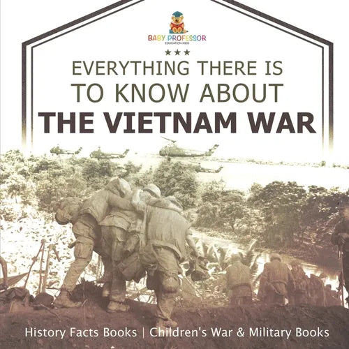 Everything There Is to Know about the Vietnam War - History Facts Books Children's War & Military Books