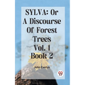 Sylva: Or A Discourse Of Forest Trees Vol.1 Book 2