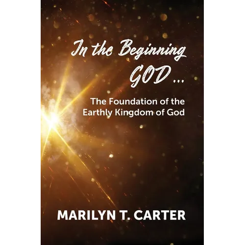 In the Beginning God...: The Foundation of the Earthly Kingdom of God