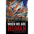 When We Are Human: Notes from the Age of Pandemics