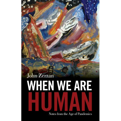 When We Are Human: Notes from the Age of Pandemics